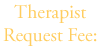 Therapist Request Fee